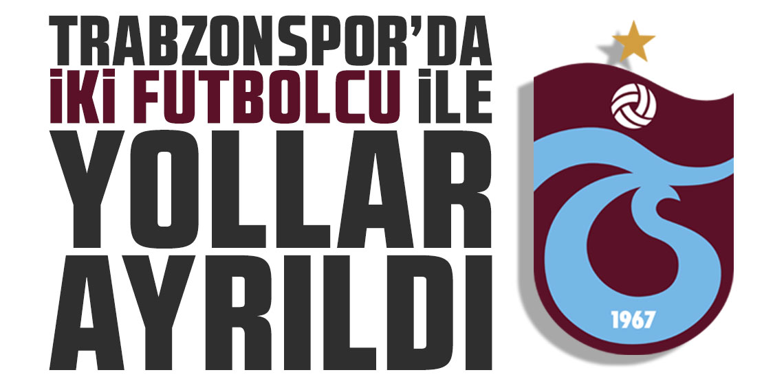 Trabzonspor iki futbolcu ile yolların ayrıldığını resmen duyurdu!