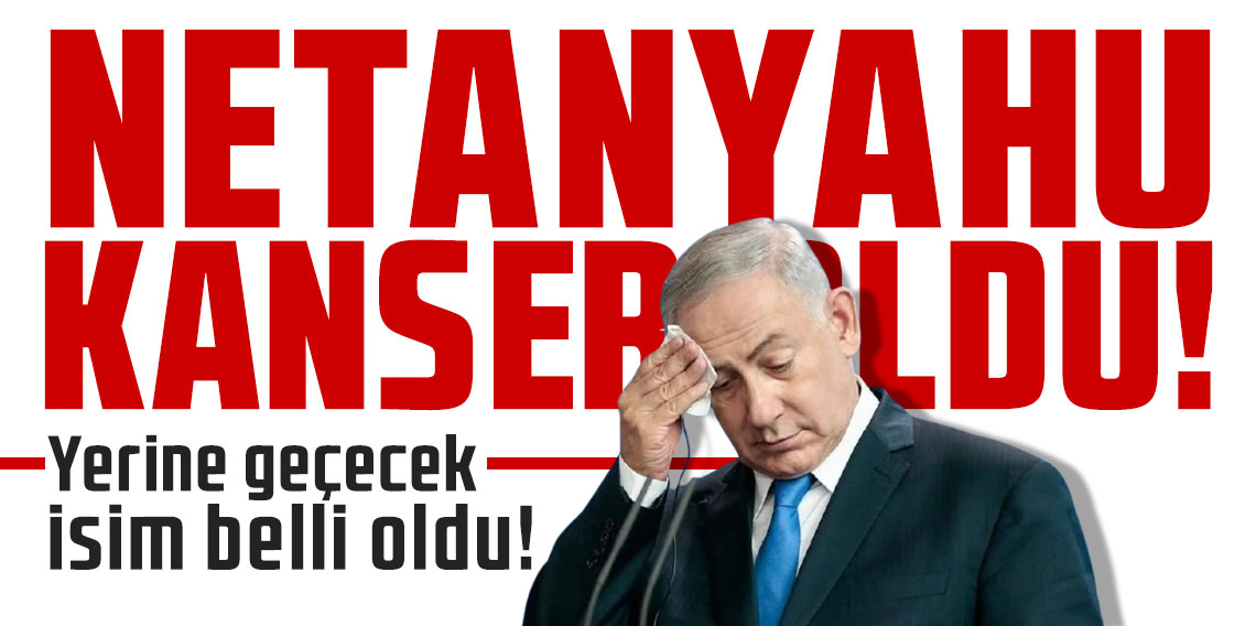 Netanyahu'ya kanser teşhisi konuldu!