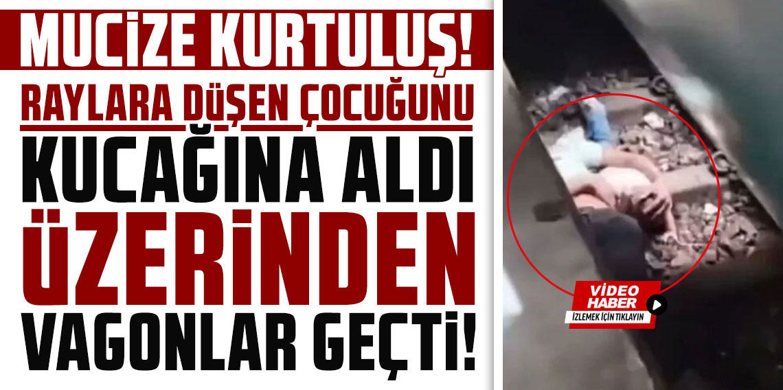 Mucize kurtuluş! Raylara düşen çocuğunu kucağına aldı, üzerinden vagonlar geçti