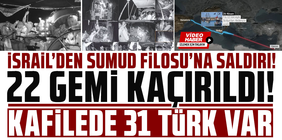 İsrail'den Sumud Filosu'na saldırı! 22 gemi kaçırıldı, kafilede 31 Türk var