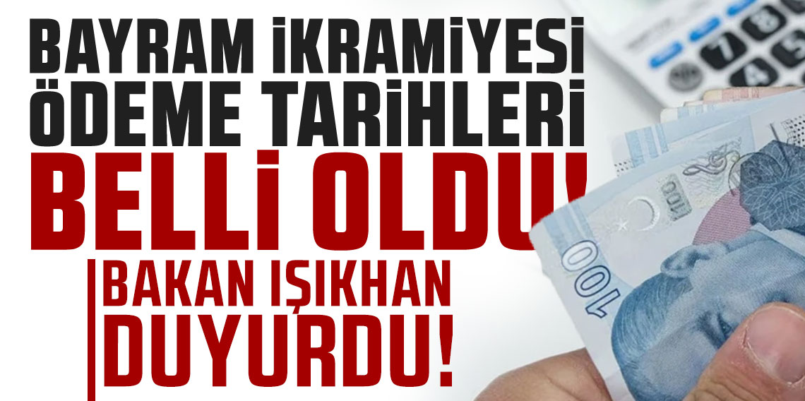 Bayram ikramiyesi ödeme günleri açıklandı: Takvimi Bakan Işıkhan duyurdu!