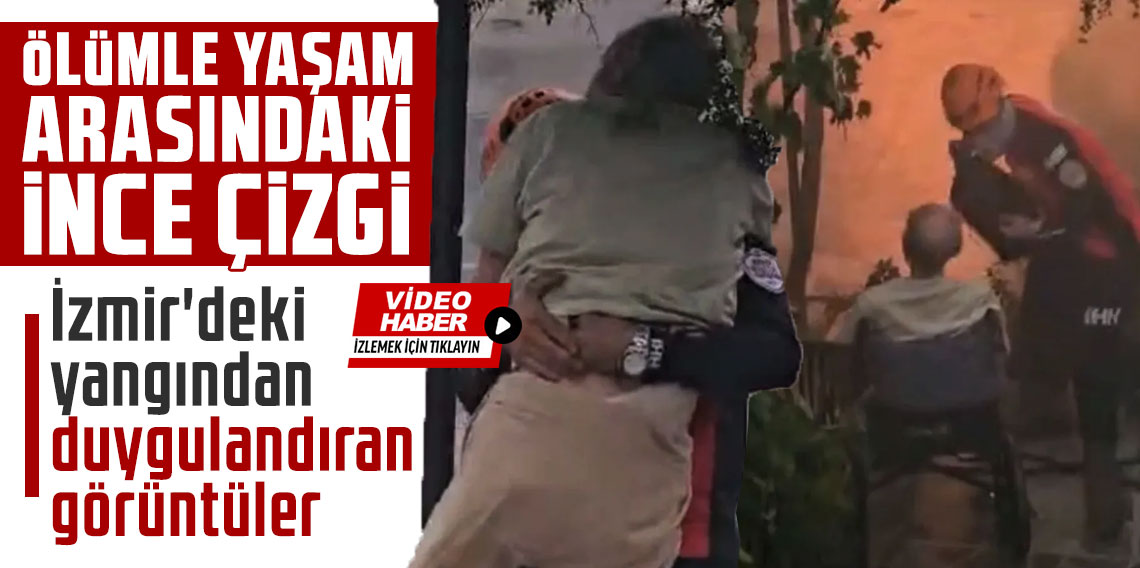 İzmir'deki yangından duygulandıran görüntüler