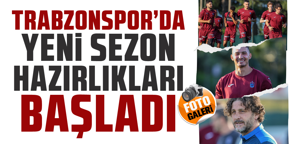 Trabzonspor'da Yeni Sezon Mesaisi Başladı