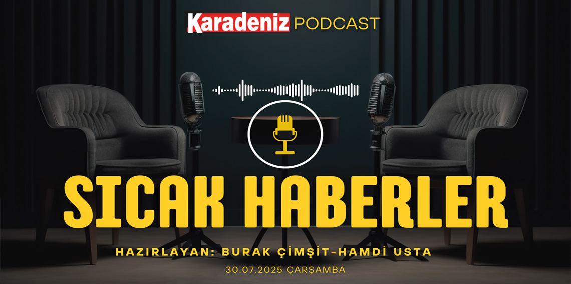 PODCAST | Karadeniz Gazetesi İle Gündem (30 Temmuz 2025): Rusya 8.8 şiddetinde deprem