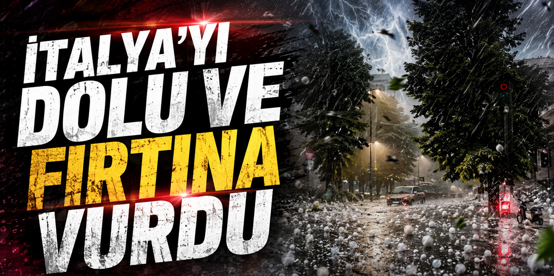 İtalya’yı dolu yağışı ve fırtına vurdu!