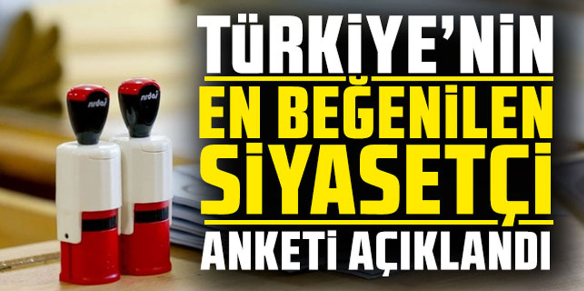 En beğenilen siyasetçiler anketi açıklandı: İlk 3'e dikkat