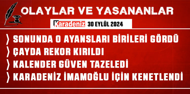 Olaylar ve Yaşananlar | 30.09.2024