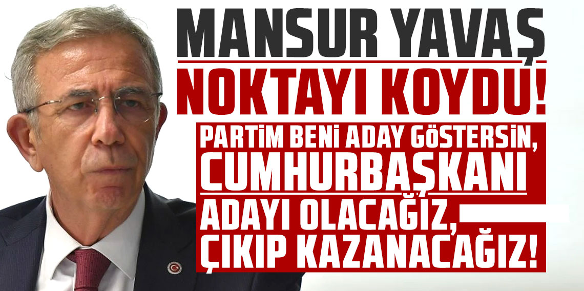 Mansur Yavaş: ''Partim aday göstersin, Cumhurbaşkanlığı'na da aday olup mutlaka kazanacağız''