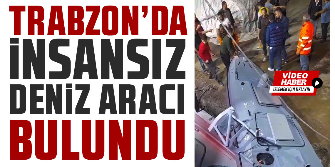Trabzon'da insansız deniz aracı bulundu!