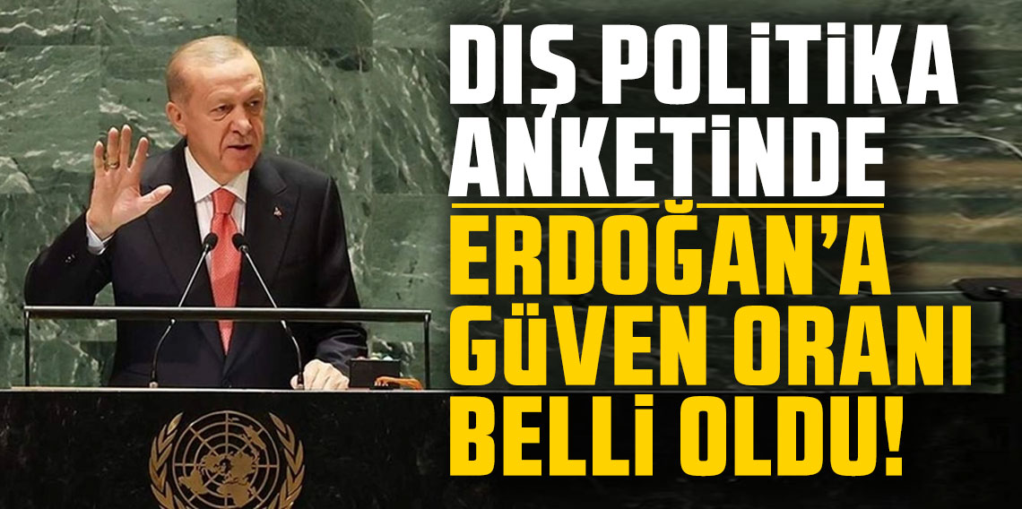 Dış politika anketinde Erdoğan'a güven oranı belli oldu