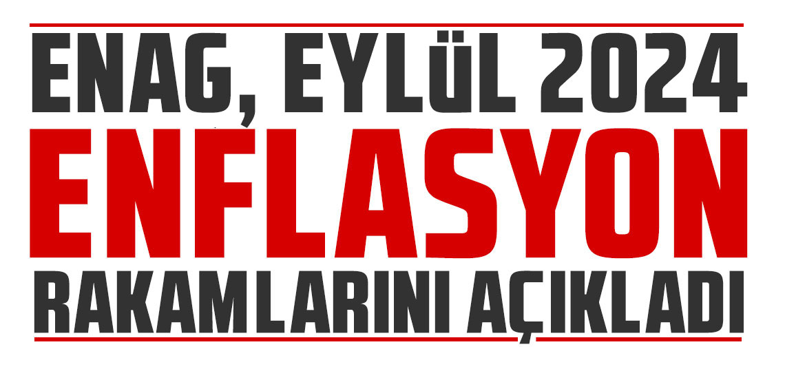 ENAG, Eylül 2024 enflasyon rakamlarını açıkladı