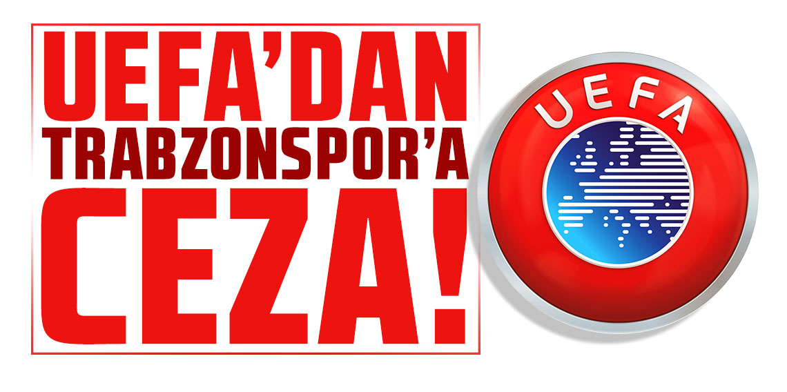 UEFA'dan Trabzonspor'a ceza!