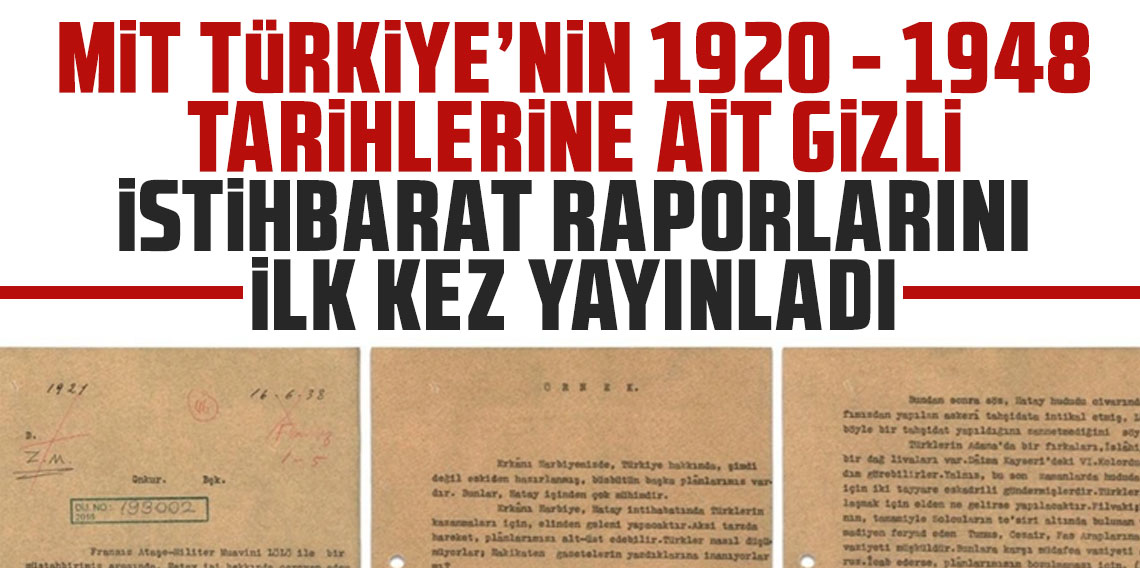 MİT Türkiye'nin 1920-1948 tarihlerine ait gizli istihbarat raporlarını ilk kez yayınladı