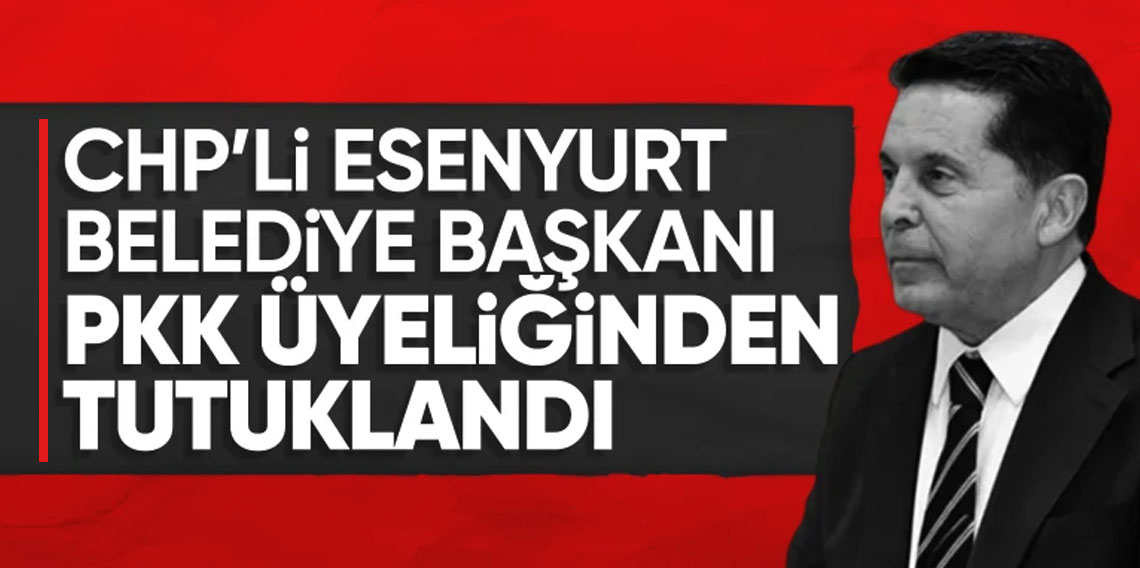 Esenyurt Belediye Başkanı Ahmet Özer tutuklandı