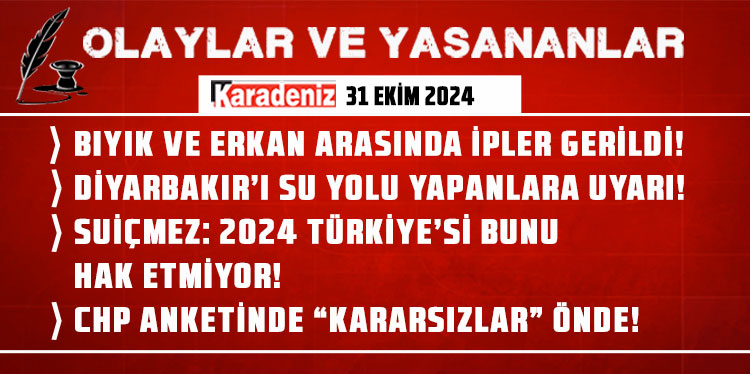 Olaylar ve Yaşananlar | 31.10.2024