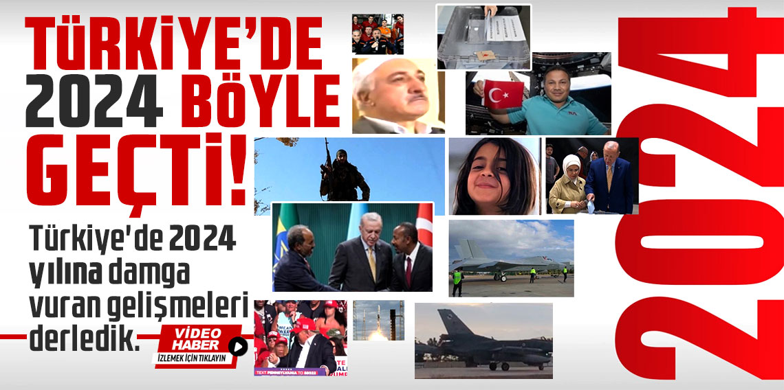 Türkiye'de 2024 böyle geçti!