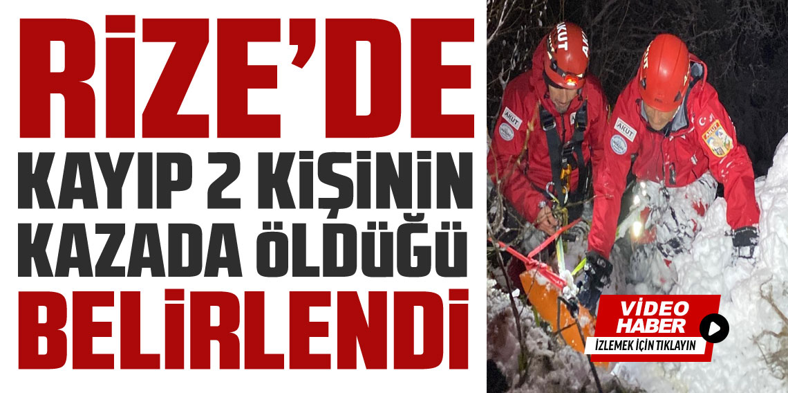 Rize'de kayıp 2 kişinin kazada hayatını kaybettiği ortaya çıktı