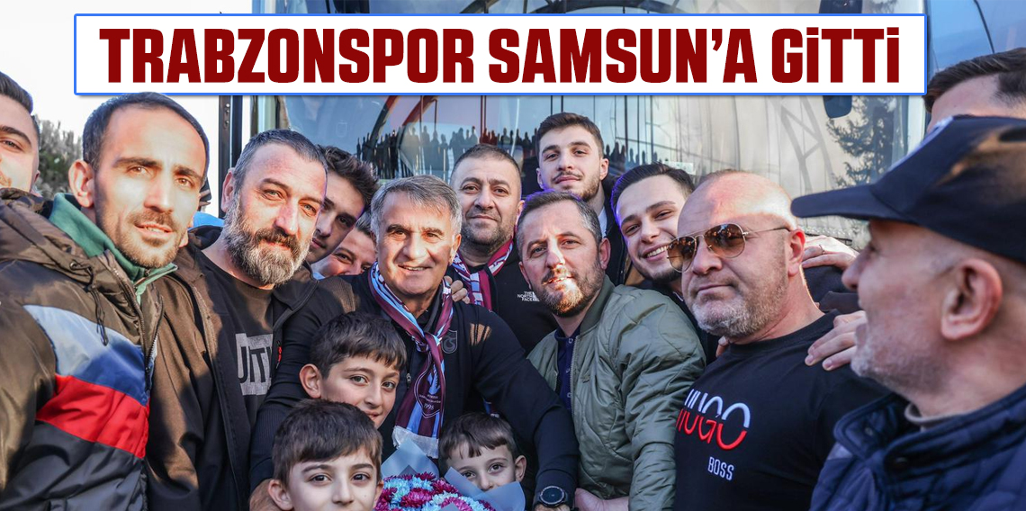 Trabzonspor kafilesi, Samsun'a gitti