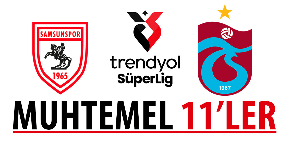 Samsunspor - Trabzonspor maçının muhtemel 11'leri