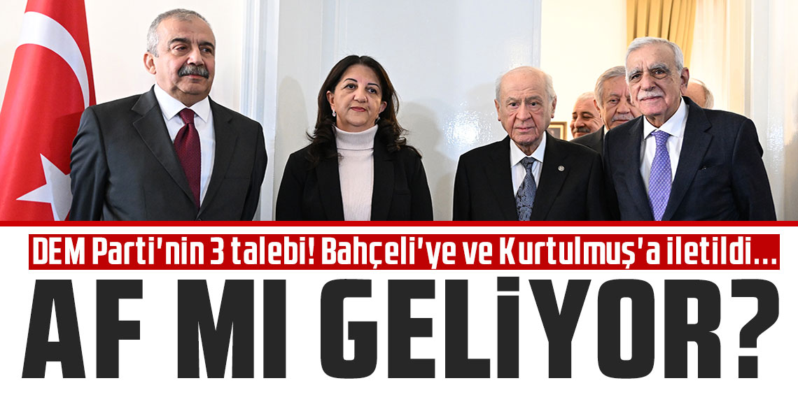 DEM Parti'nin 3 talebi! Bahçeli'ye ve Kurtulmuş'a iletildi... Af mı geliyor?