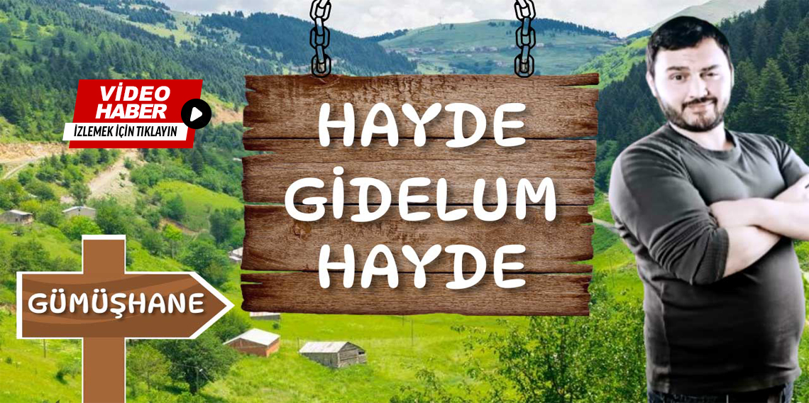 ''Hayde Gidelum Hayde'' Gümüşhane 