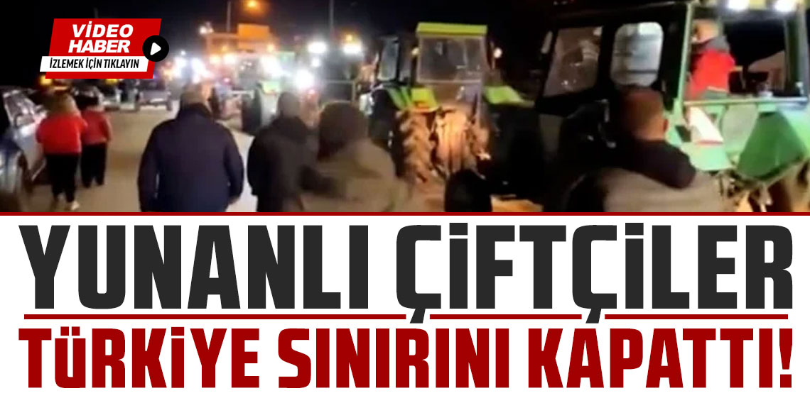 Yunanlı çiftçiler Türkiye sınırını kapattı