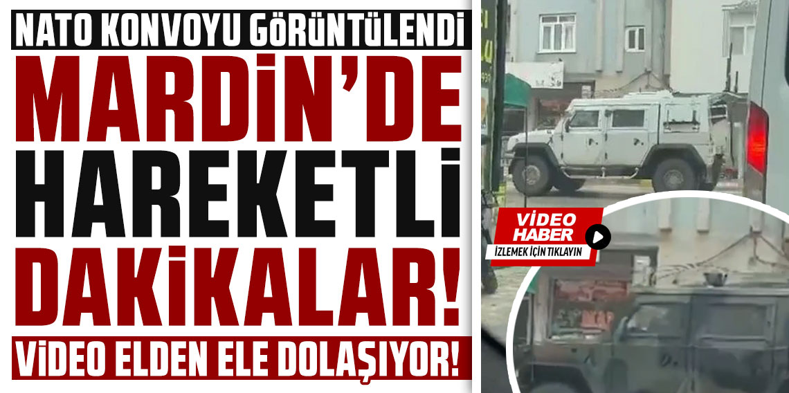 Mardin'de hareketli dakikalar! NATO konvoyu görüntülendi