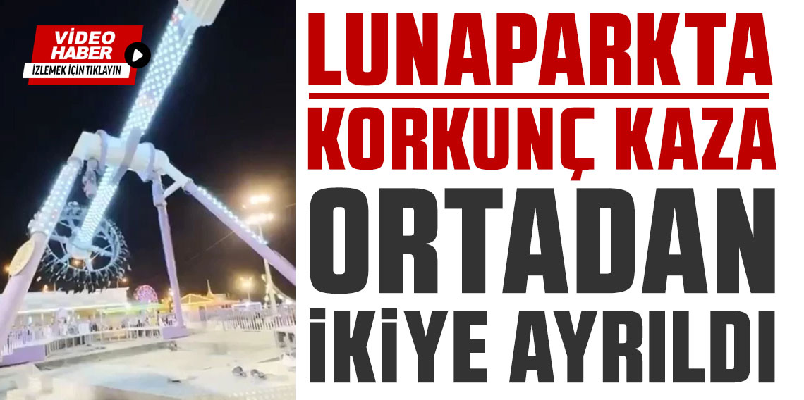 Lunaparkta korkunç kaza: Ortadan ikiye ayrıldı