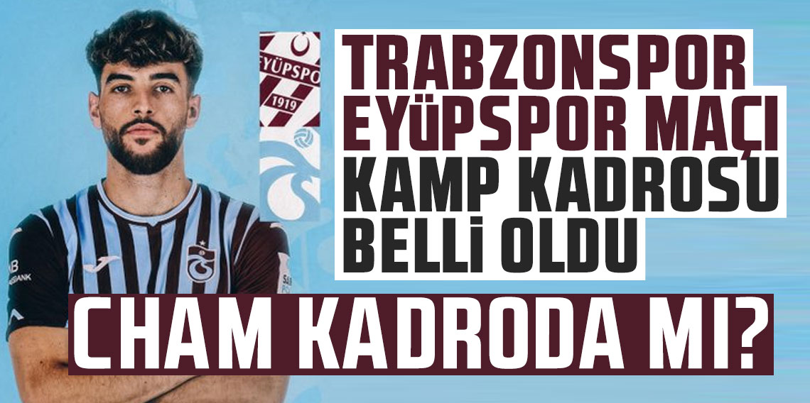 Trabzonspor'da Cham gelişmesi! Eyüpspor maçında...