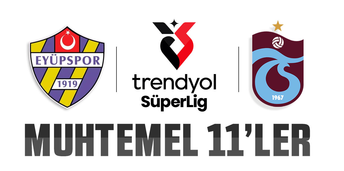 Eyüpspor - Trabzonspor maçının muhtemel 11'leri