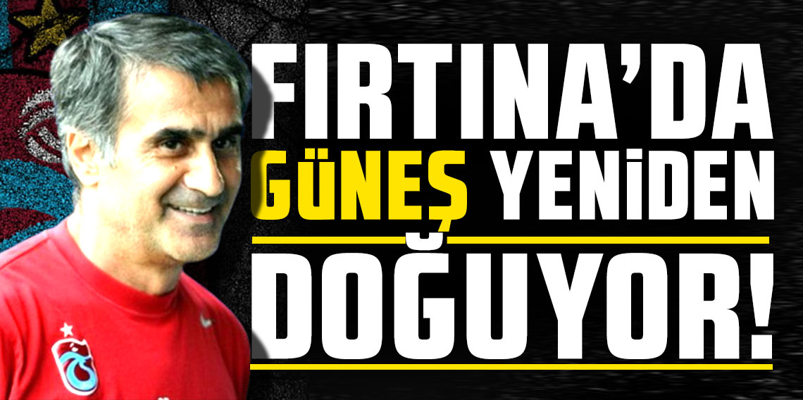 Fırtına'da Güneş yeniden doğuyor!