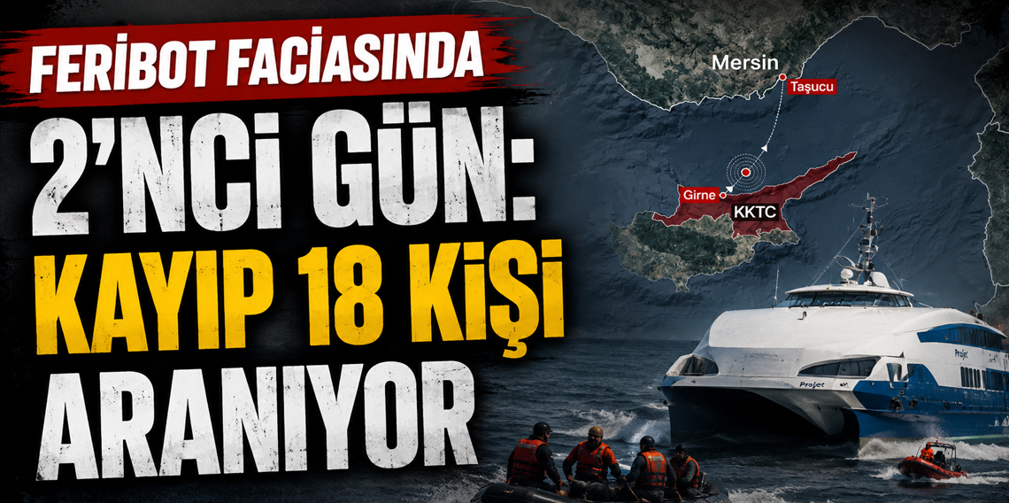 Feribot faciasında 2’nci gün: Kayıp 18 kişi aranıyor