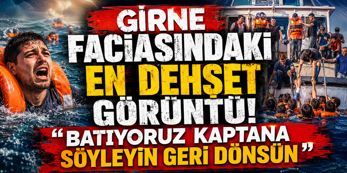 Girne faciasındaki en dehşet görüntü!'' Batıyoruz kaptana söyleyin geri dönsün''