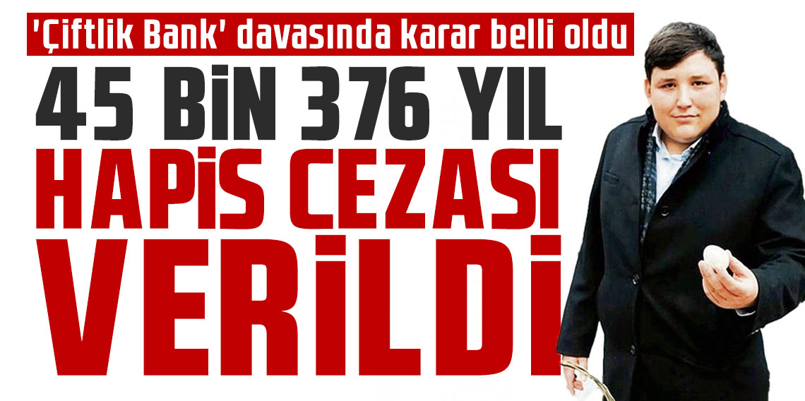 'Çiftlik Bank' davasında karar belli oldu: 45 bin 376 yıl hapis cezası verildi