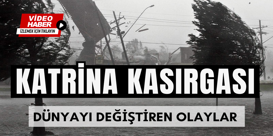 Dünyayı Değiştiren Olaylar? Katrina Kasırgası