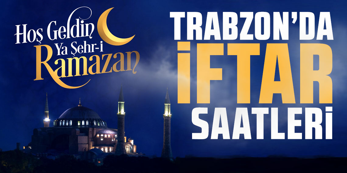 Trabzon İftar Vakti 2025: Trabzon İmsakiye İftar Saat Kaçta?