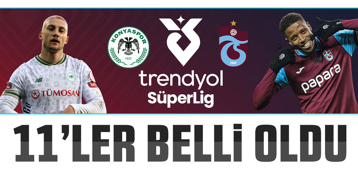 TÜMOSAN Konyaspor - Trabzonspor maçının ilk 11'leri belli oldu