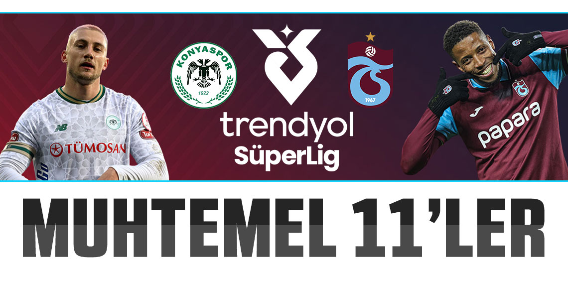 TÜMOSAN Konyaspor - Trabzonspor maçının muhtemel 11'leri