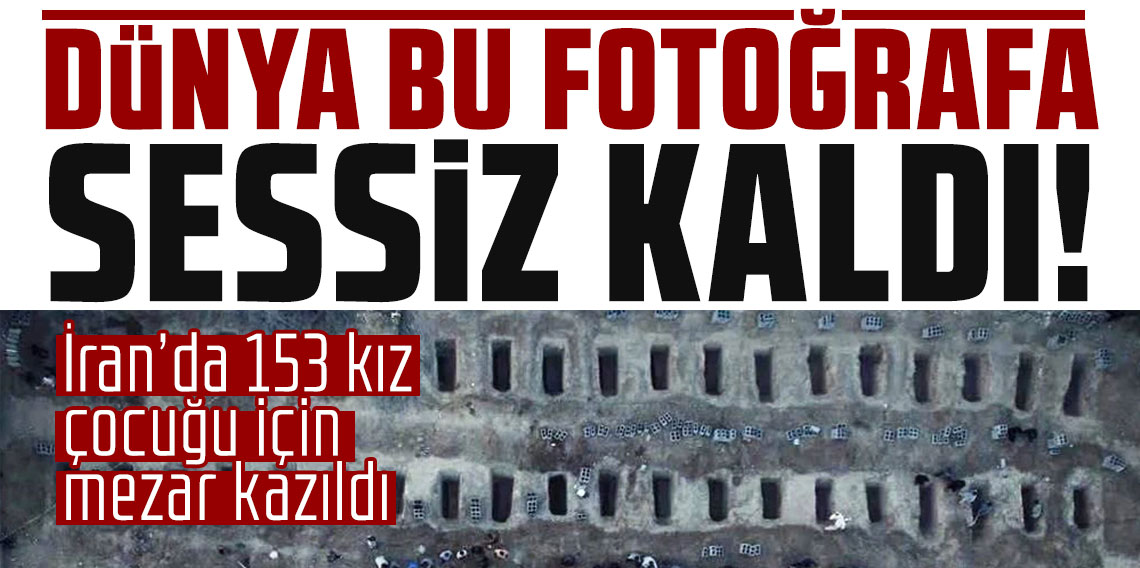 İran’da 153 kız çocuğu için mezar kazıldı: Dünya bu fotoğrafa sessiz kaldı
