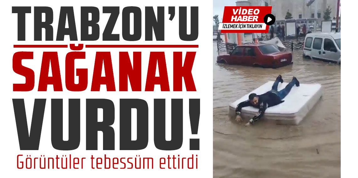 Trabzon'da sağanak sonrası yatağı sala çevirdi! Görüntüler tebessüm ettirdi