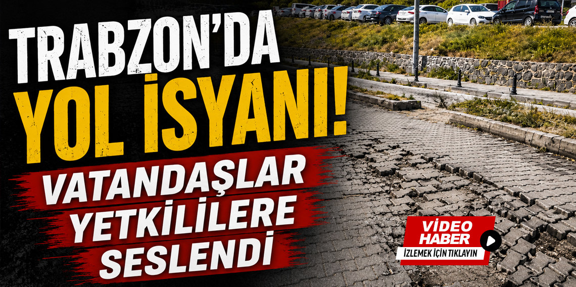 Trabzon’da Yol İsyanı! Vatandaş ve Esnaf Yetkililere Seslendi