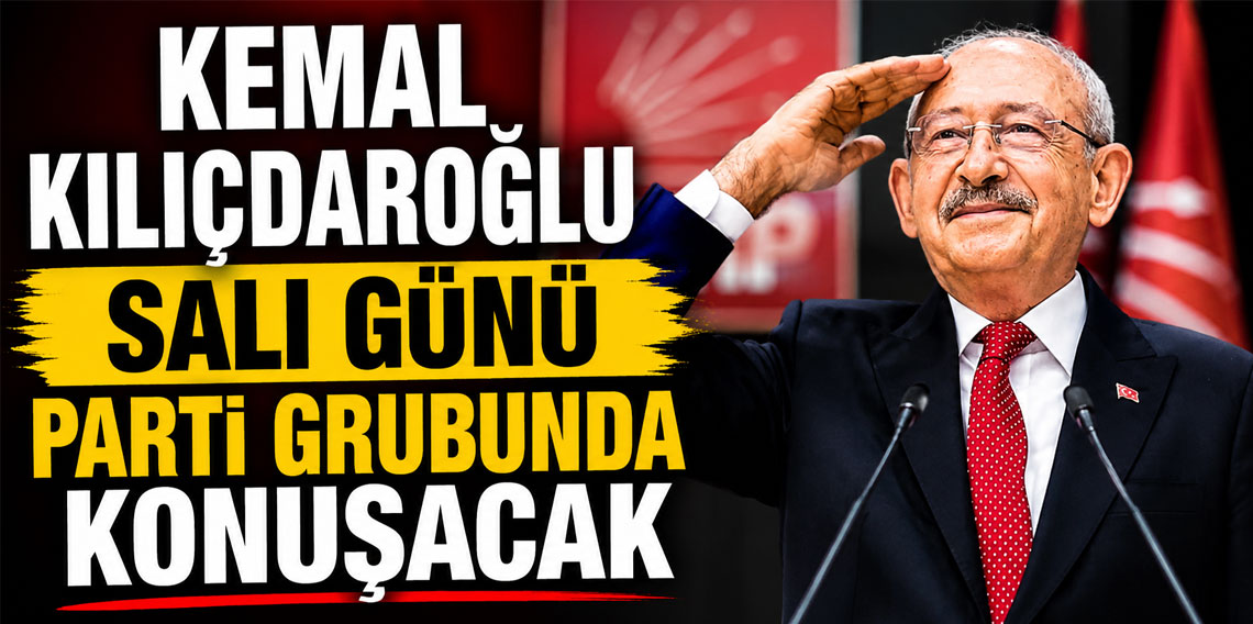 Kemal Kılıçdaroğlu salı günü parti grubunda konuşacak