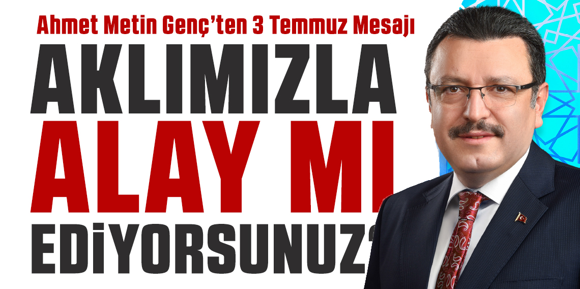 Ahmet Metin Genç’ten 3 Temmuz Mesajı: “Siz Bizim Aklımızla Alay mı Ediyorsunuz?”