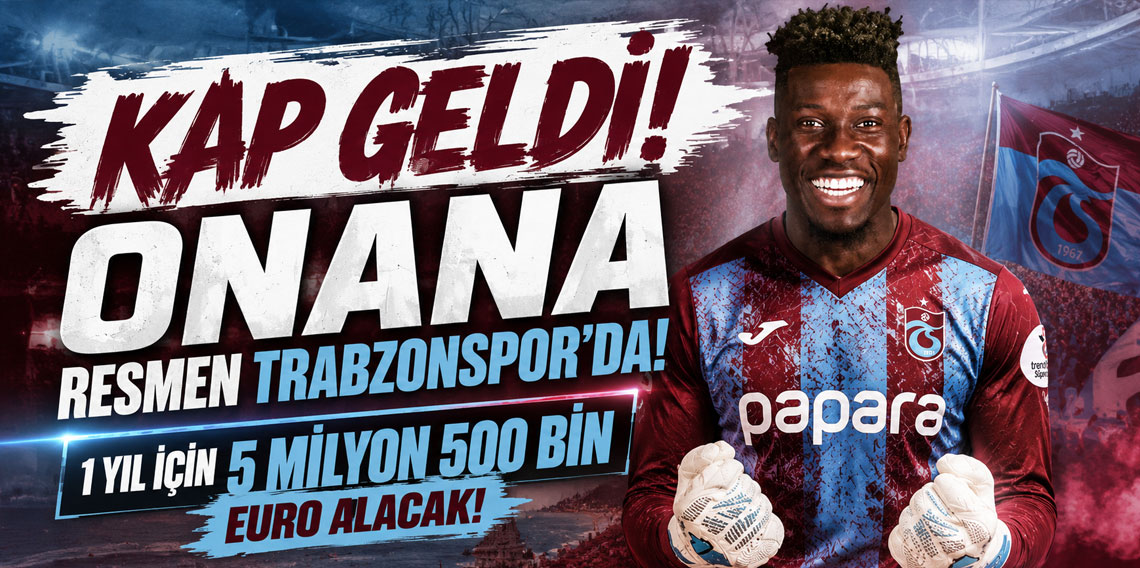 KAP GELDİ! ONANA RESMEN TRABZONSPOR’DA! 1 YIL İÇİN 5 MİLYON 500 BİN EURO ALACAK!
