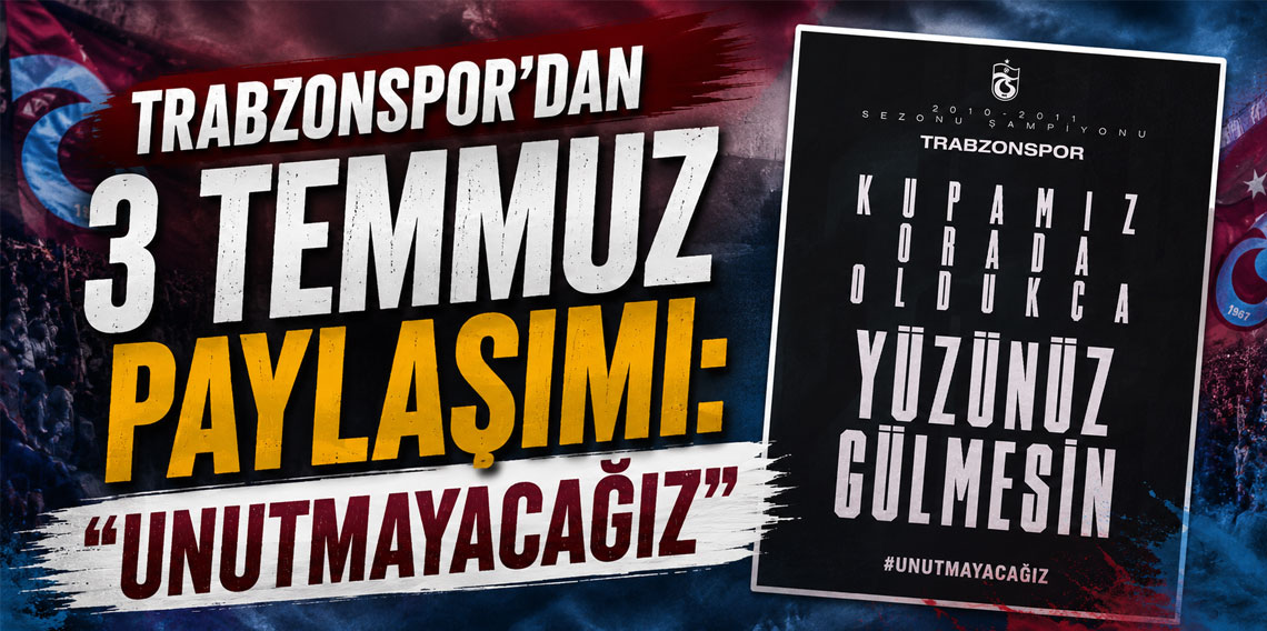 Trabzonspor 'da 3 temmuz paylaşımı: 