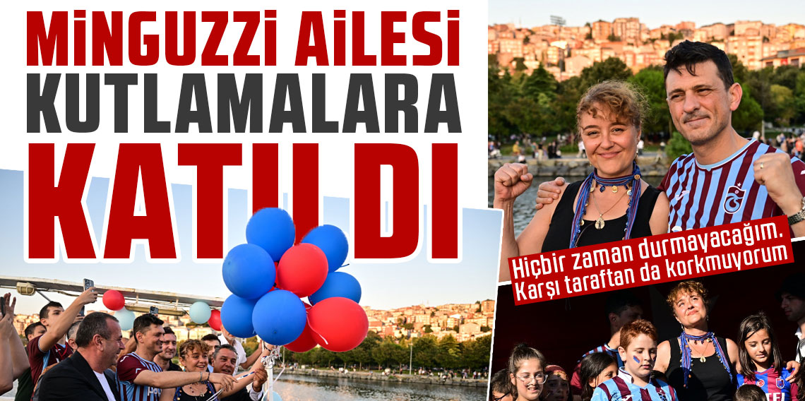 Minguzzi ailesi kutlamalara katıldı! Yasemin Akıncılar: ''Karşı taraftan korkmuyorum''