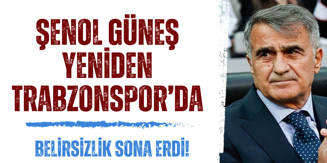 Şenol Güneş yeniden Trabzonspor'da