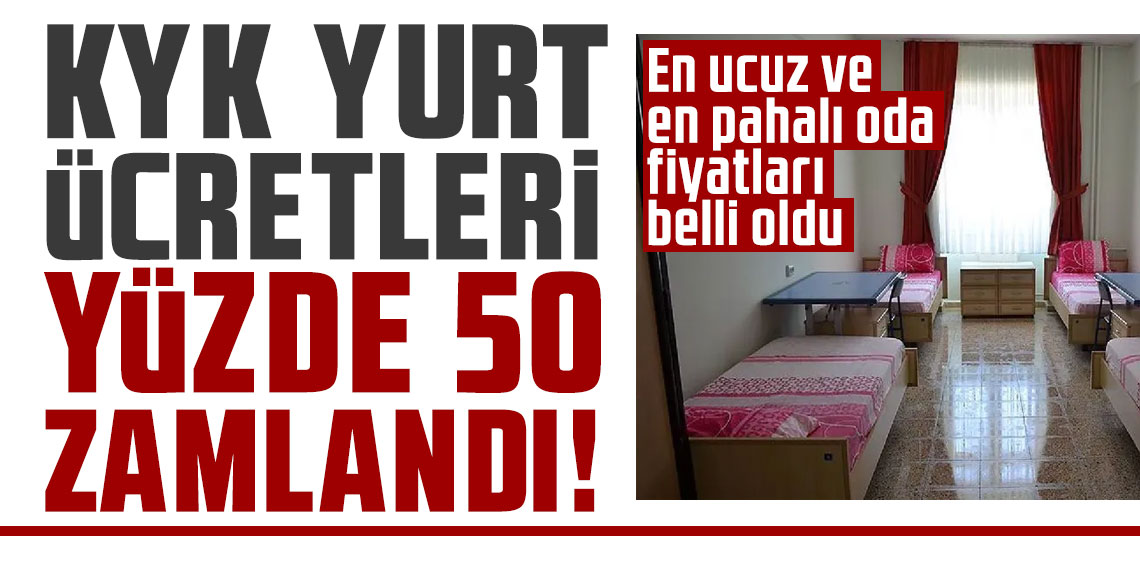 KYK yurt ücretleri yüzde 50 zamlandı: En ucuz ve en pahalı oda fiyatları belli oldu