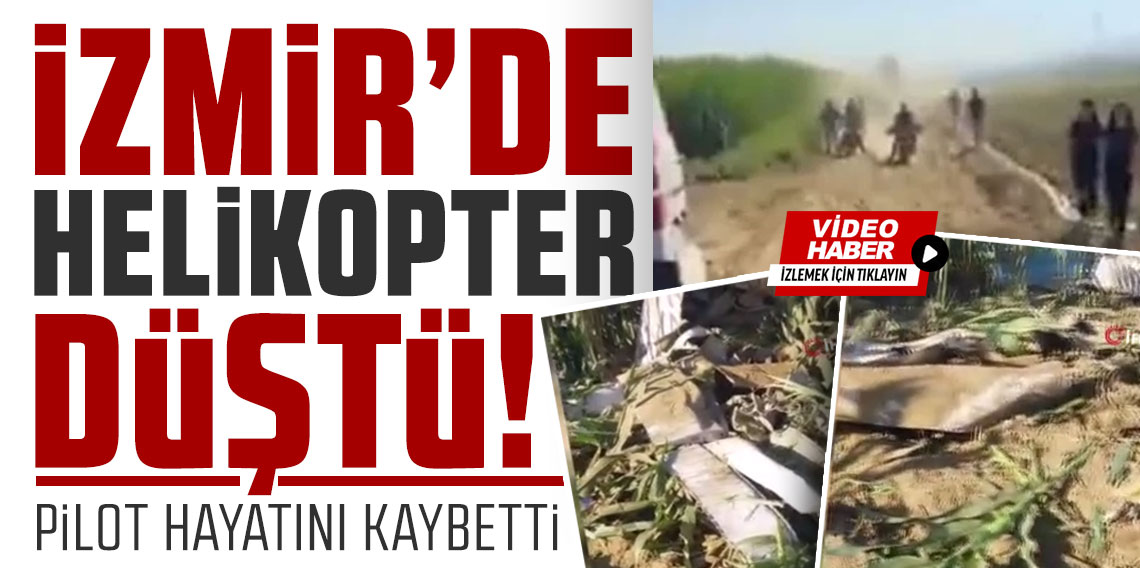 İzmir'de helikopter düştü: Pilot hayatını kaybetti
