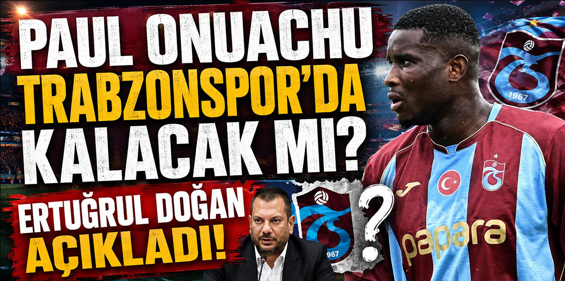 Paul Onuachu Trabzonspor'da kalacak mı? Ertuğrul Doğan açıkladı!